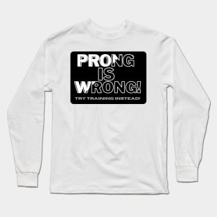 Prong is Wrong! Long Sleeve T-Shirt